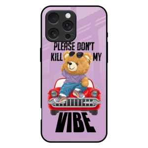 Premium Form Don't Kill My Vibe Glass Case for iPhone 16 Pro Max